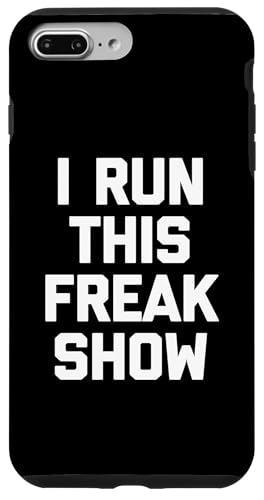 I Run This Freak Show T-Shirt Funny Spruch sarkastic Novelty Hülle für iPhone 7 Plus/8 Plus von Funny Saying T-Shirt & Funny Shirts With Sayings