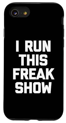 I Run This Freak Show T-Shirt Funny Spruch sarkastic Novelty Hülle für iPhone SE (2020) / 7 / 8 von Funny Saying T-Shirt & Funny Shirts With Sayings