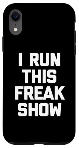 I Run This Freak Show T-Shirt Funny Spruch sarkastic Novelty Hülle für iPhone XR von Funny Saying T-Shirt & Funny Shirts With Sayings