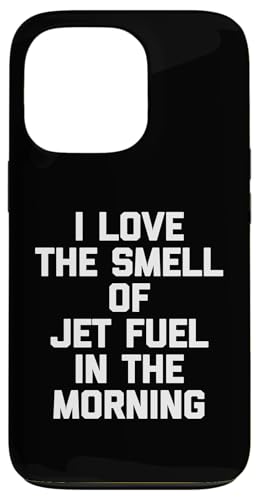 Lustiges T-Shirt mit Aufschrift "I Love The Smell Of Jet Fuel In The Morning" Hülle für iPhone 13 Pro Lustiges T-Shirt mit Aufschrift "I Love The Smell Of Jet Fuel In The Morning" Hülle für iPhone 13 Pro von Funny Saying T-Shirt & Funny Shirts With Sayings