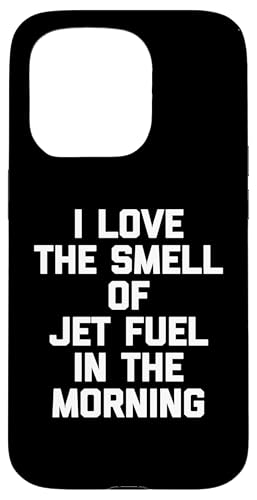 Lustiges T-Shirt mit Aufschrift "I Love The Smell Of Jet Fuel In The Morning" Hülle für iPhone 15 Pro von Funny Saying T-Shirt & Funny Shirts With Sayings