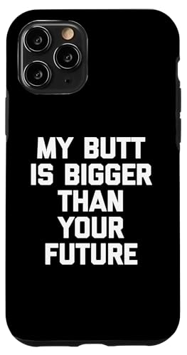 My Butt Is Bigger Than Your Future T-Shirt Lustig Spruch Süß Hülle für iPhone 11 Pro von Funny Saying T-Shirt & Funny Shirts With Sayings