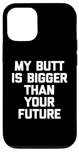 My Butt Is Bigger Than Your Future T-Shirt Lustig Spruch Süß Hülle für iPhone 12/12 Pro von Funny Saying T-Shirt & Funny Shirts With Sayings
