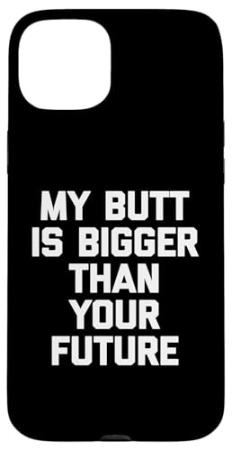 My Butt Is Bigger Than Your Future T-Shirt Lustig Spruch Süß Hülle für iPhone 15 Plus My Butt Is Bigger Than Your Future T-Shirt Lustig Spruch Süß Hülle für iPhone 15 Plus von Funny Saying T-Shirt & Funny Shirts With Sayings