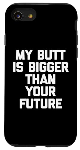 My Butt Is Bigger Than Your Future T-Shirt Lustig Spruch Süß Hülle für iPhone SE (2020) / 7 / 8 von Funny Saying T-Shirt & Funny Shirts With Sayings