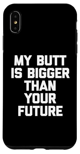 My Butt Is Bigger Than Your Future T-Shirt Lustig Spruch Süß Hülle für iPhone XS Max von Funny Saying T-Shirt & Funny Shirts With Sayings