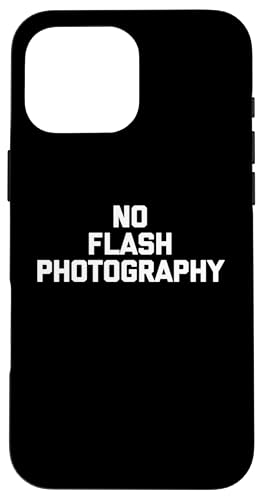 No Flash Photography T-Shirt lustiger Spruch sarkastische Neuheit Hülle für iPhone 16 Pro Max No Flash Photography T-Shirt lustiger Spruch sarkastische Neuheit Hülle für iPhone 16 Pro Max von Funny Saying T-Shirt & Funny Shirts With Sayings