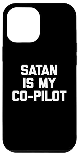 Satan Is My Co-Pilot T-Shirt Lustig Spruch sarkastisch Neuheit Hülle für iPhone 12 Pro Max von Funny Saying T-Shirt & Funny Shirts With Sayings