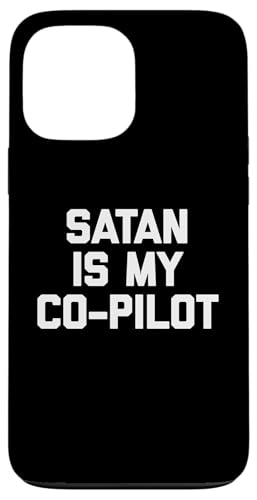 Satan Is My Co-Pilot T-Shirt Lustig Spruch sarkastisch Neuheit Hülle für iPhone 13 Pro Max von Funny Saying T-Shirt & Funny Shirts With Sayings