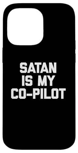 Satan Is My Co-Pilot T-Shirt Lustig Spruch sarkastisch Neuheit Hülle für iPhone 14 Pro Max von Funny Saying T-Shirt & Funny Shirts With Sayings