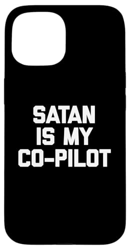 Satan Is My Co-Pilot T-Shirt Lustig Spruch sarkastisch Neuheit Hülle für iPhone 15 von Funny Saying T-Shirt & Funny Shirts With Sayings