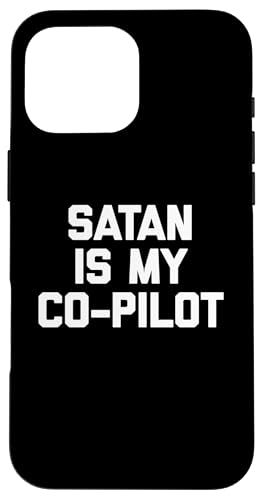 Satan Is My Co-Pilot T-Shirt Lustig Spruch sarkastisch Neuheit Hülle für iPhone 16 Pro Max Satan Is My Co-Pilot T-Shirt Lustig Spruch sarkastisch Neuheit Hülle für iPhone 16 Pro Max von Funny Saying T-Shirt & Funny Shirts With Sayings