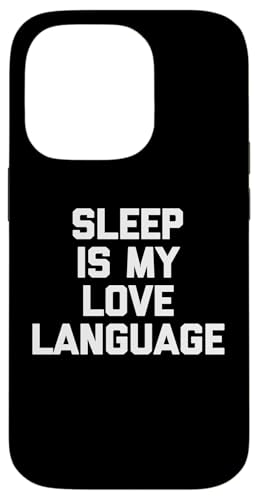 Sleep Is My Love Language T-Shirt lustiger Spruch sarkastisch Hülle für iPhone 14 Pro Sleep Is My Love Language T-Shirt lustiger Spruch sarkastisch Hülle für iPhone 14 Pro von Funny Saying T-Shirt & Funny Shirts With Sayings