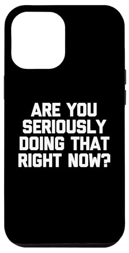 Are You Seriously Doing That Right Now? T-Shirt funny saying Hülle für iPhone 12 Pro Max Are You Seriously Doing That Right Now? T-Shirt funny saying Hülle für iPhone 12 Pro Max von Funny Shirt With Saying & Funny T-Shirts