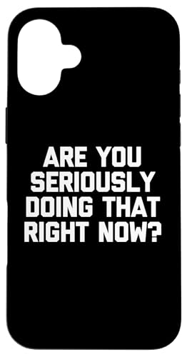 Are You Seriously Doing That Right Now? T-Shirt funny saying Hülle für iPhone 16 Plus Are You Seriously Doing That Right Now? T-Shirt funny saying Hülle für iPhone 16 Plus von Funny Shirt With Saying & Funny T-Shirts