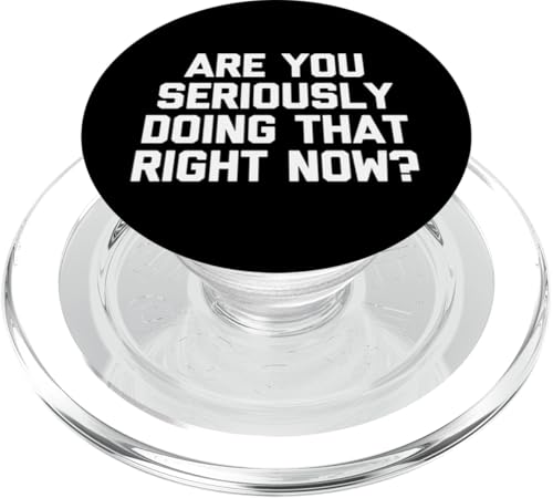 Are You Seriously Doing That Right Now? T-Shirt funny saying PopSockets PopGrip für MagSafe Are You Seriously Doing That Right Now? T-Shirt funny saying PopSockets PopGrip für MagSafe von Funny Shirt With Saying & Funny T-Shirts