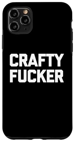Crafty Fucker T-Shirt funny saying sarcastic novelty humor Hülle für iPhone 11 Pro Max Crafty Fucker T-Shirt funny saying sarcastic novelty humor Hülle für iPhone 11 Pro Max von Funny Shirt With Saying & Funny T-Shirts
