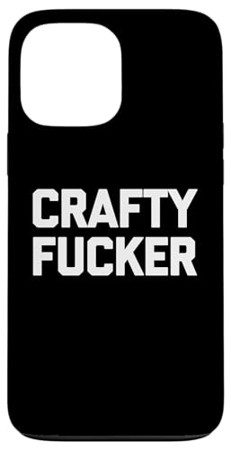 Crafty Fucker T-Shirt funny saying sarcastic novelty humor Hülle für iPhone 13 Pro Max Crafty Fucker T-Shirt funny saying sarcastic novelty humor Hülle für iPhone 13 Pro Max von Funny Shirt With Saying & Funny T-Shirts