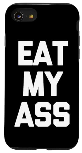 Eat My Ass T-Shirt lustig Spruch sarkastisch Neuheit Humor cool Hülle für iPhone SE (2020) / 7 / 8 von Funny Shirt With Saying & Funny T-Shirts