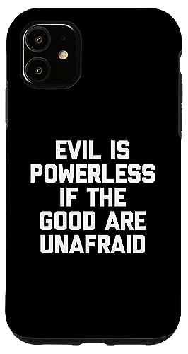 Evil Is Powerless If The Good Are Unafraid T-Shirt Lustig Hülle für iPhone 11 Evil Is Powerless If The Good Are Unafraid T-Shirt Lustig Hülle für iPhone 11 von Funny Shirt With Saying & Funny T-Shirts