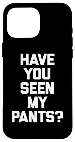 Have You Seen My Pants? T-Shirt lustiger Spruch sarkastischer Humor Hülle für iPhone 16 Pro Max Have You Seen My Pants? T-Shirt lustiger Spruch sarkastischer Humor Hülle für iPhone 16 Pro Max von Funny Shirt With Saying & Funny T-Shirts
