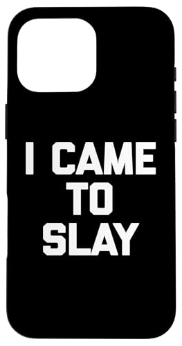 I Came To Slay Shirt lustiger Spruch sarkastischer Humor niedlich cool Hülle für iPhone 16 Pro Max I Came To Slay Shirt lustiger Spruch sarkastischer Humor niedlich cool Hülle für iPhone 16 Pro Max von Funny Shirt With Saying & Funny T-Shirts
