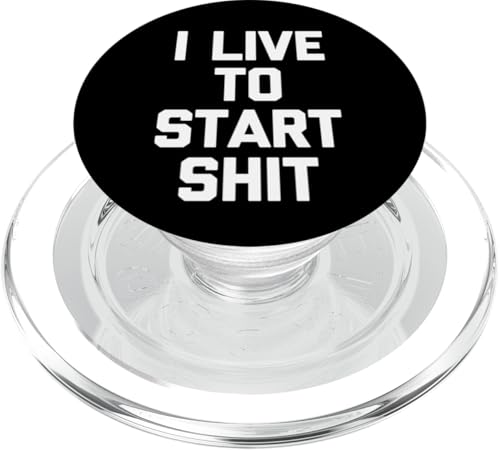 I Live To Start Shit T-Shirt Lustig Spruch sarkastische Neuheit PopSockets PopGrip für MagSafe I Live To Start Shit T-Shirt Lustig Spruch sarkastische Neuheit PopSockets PopGrip für MagSafe von Funny Shirt With Saying & Funny T-Shirts