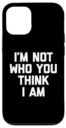 I'm Not Who You Think I Am T-Shirt Lustiger Spruch Sarkastisch Hülle für iPhone 12/12 Pro I'm Not Who You Think I Am T-Shirt Lustiger Spruch Sarkastisch Hülle für iPhone 12/12 Pro von Funny Shirt With Saying & Funny T-Shirts