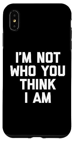 I'm Not Who You Think I Am T-Shirt Lustiger Spruch Sarkastisch Hülle für iPhone XS Max I'm Not Who You Think I Am T-Shirt Lustiger Spruch Sarkastisch Hülle für iPhone XS Max von Funny Shirt With Saying & Funny T-Shirts