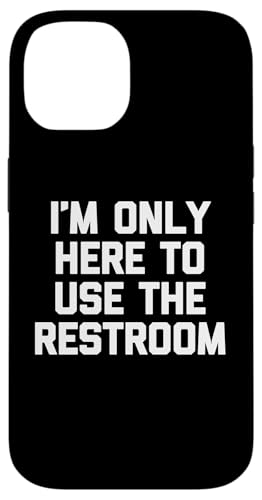 I'm Only Here To Use The Restroom T-Shirt Lustig Spruch Humor Hülle für iPhone 14 I'm Only Here To Use The Restroom T-Shirt Lustig Spruch Humor Hülle für iPhone 14 von Funny Shirt With Saying & Funny T-Shirts