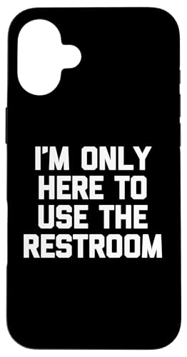 I'm Only Here To Use The Restroom T-Shirt Lustig Spruch Humor Hülle für iPhone 16 Plus I'm Only Here To Use The Restroom T-Shirt Lustig Spruch Humor Hülle für iPhone 16 Plus von Funny Shirt With Saying & Funny T-Shirts