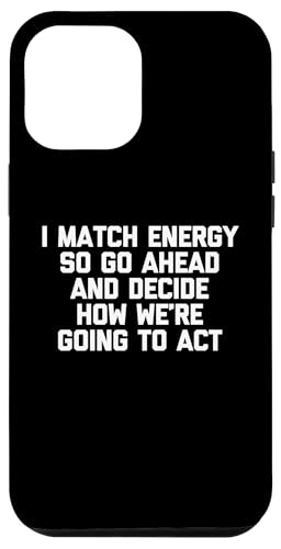 Ich passe die Energie an, also mach weiter und entscheide, wie wir uns verhalten werden Hülle für iPhone 12 Pro Max von Funny Shirt With Saying & Funny T-Shirts