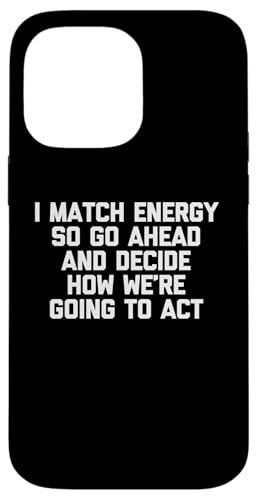 Ich passe die Energie an, also mach weiter und entscheide, wie wir uns verhalten werden Hülle für iPhone 14 Pro Max Ich passe die Energie an, also mach weiter und entscheide, wie wir uns verhalten werden Hülle für iPhone 14 Pro Max von Funny Shirt With Saying & Funny T-Shirts