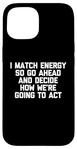 Ich passe die Energie an, also mach weiter und entscheide, wie wir uns verhalten werden Hülle für iPhone 15 Ich passe die Energie an, also mach weiter und entscheide, wie wir uns verhalten werden Hülle für iPhone 15 von Funny Shirt With Saying & Funny T-Shirts