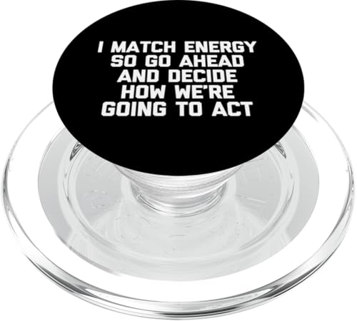 Ich passe die Energie an, also mach weiter und entscheide, wie wir uns verhalten werden PopSockets PopGrip für MagSafe Ich passe die Energie an, also mach weiter und entscheide, wie wir uns verhalten werden PopSockets PopGrip für MagSafe von Funny Shirt With Saying & Funny T-Shirts