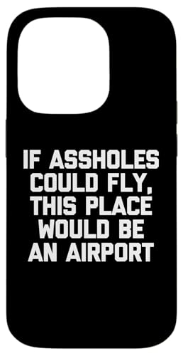If Assholes Could Fly, This Place Would Be An Airport Funny Hülle für iPhone 14 Pro If Assholes Could Fly, This Place Would Be An Airport Funny Hülle für iPhone 14 Pro von Funny Shirt With Saying & Funny T-Shirts