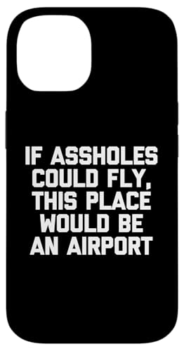 If Assholes Could Fly, This Place Would Be An Airport Funny Hülle für iPhone 14 If Assholes Could Fly, This Place Would Be An Airport Funny Hülle für iPhone 14 von Funny Shirt With Saying & Funny T-Shirts