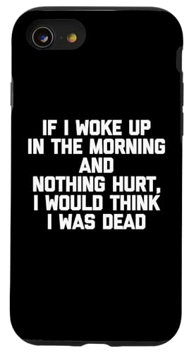 If I Woke Up & Nothing Hurt, I Would Think I Was Dead - Lustig Hülle für iPhone SE (2020) / 7 / 8 von Funny Shirt With Saying & Funny T-Shirts