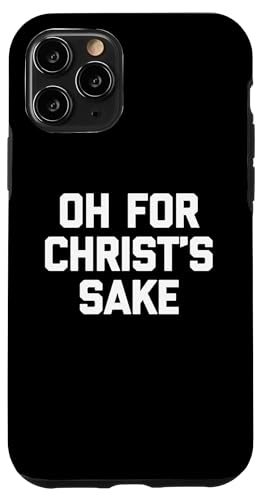 Oh For Christ's Sake, T-Shirt mit lustigem Spruch Hülle für iPhone 11 Pro von Funny Shirt With Saying & Funny T-Shirts