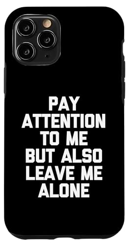 Pay Attention To Me But Also Leave Me Alone - Lustiger Spruch Hülle für iPhone 11 Pro Pay Attention To Me But Also Leave Me Alone - Lustiger Spruch Hülle für iPhone 11 Pro von Funny Shirt With Saying & Funny T-Shirts