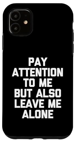 Pay Attention To Me But Also Leave Me Alone - Lustiger Spruch Hülle für iPhone 11 Pay Attention To Me But Also Leave Me Alone - Lustiger Spruch Hülle für iPhone 11 von Funny Shirt With Saying & Funny T-Shirts