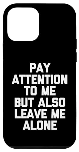 Pay Attention To Me But Also Leave Me Alone - Lustiger Spruch Hülle für iPhone 12 mini von Funny Shirt With Saying & Funny T-Shirts