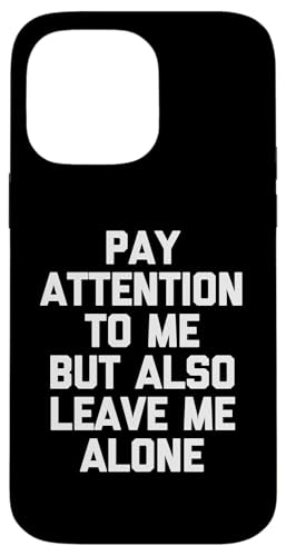 Pay Attention To Me But Also Leave Me Alone - Lustiger Spruch Hülle für iPhone 14 Pro Max Pay Attention To Me But Also Leave Me Alone - Lustiger Spruch Hülle für iPhone 14 Pro Max von Funny Shirt With Saying & Funny T-Shirts