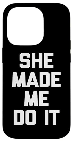 She Made Me Do It T-Shirt mit lustigem Spruch sarkastisch Hülle für iPhone 14 Pro She Made Me Do It T-Shirt mit lustigem Spruch sarkastisch Hülle für iPhone 14 Pro von Funny Shirt With Saying & Funny T-Shirts