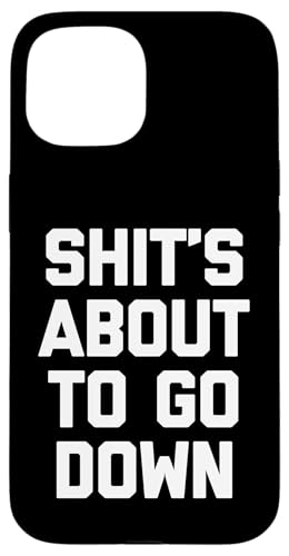 Shit's About To Go Down T-Shirt lustig Spruch sarkastisch cool Hülle für iPhone 15 Shit's About To Go Down T-Shirt lustig Spruch sarkastisch cool Hülle für iPhone 15 von Funny Shirt With Saying & Funny T-Shirts