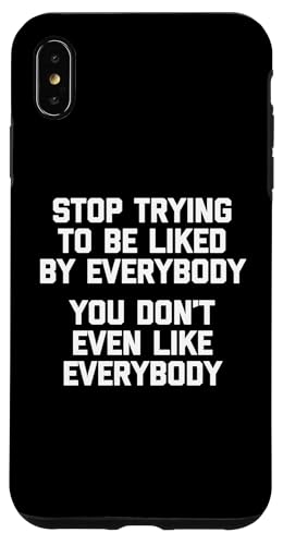 Stop Trying To Be Liked By Everybody... T-Shirt lustiger Spruch Hülle für iPhone XS Max Stop Trying To Be Liked By Everybody... T-Shirt lustiger Spruch Hülle für iPhone XS Max von Funny Shirt With Saying & Funny T-Shirts