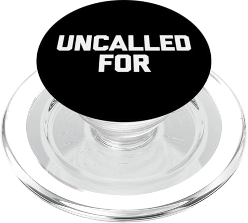 Uncalled For T-Shirt Lustiger Spruch Sarkastisch Neuheit Humor PopSockets PopGrip für MagSafe Uncalled For T-Shirt Lustiger Spruch Sarkastisch Neuheit Humor PopSockets PopGrip für MagSafe von Funny Shirt With Saying & Funny T-Shirts