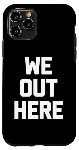 We Out Here T-Shirt mit lustigem Spruch sarkastisch Neuheit Humor cool Hülle für iPhone 11 Pro We Out Here T-Shirt mit lustigem Spruch sarkastisch Neuheit Humor cool Hülle für iPhone 11 Pro von Funny Shirt With Saying & Funny T-Shirts