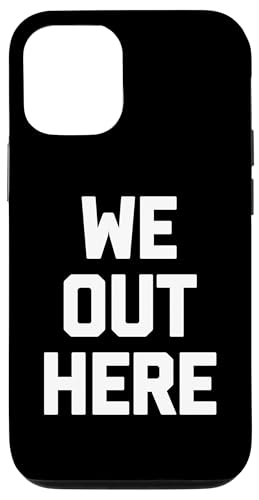 We Out Here T-Shirt mit lustigem Spruch sarkastisch Neuheit Humor cool Hülle für iPhone 12/12 Pro We Out Here T-Shirt mit lustigem Spruch sarkastisch Neuheit Humor cool Hülle für iPhone 12/12 Pro von Funny Shirt With Saying & Funny T-Shirts