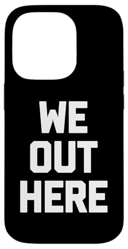 We Out Here T-Shirt mit lustigem Spruch sarkastisch Neuheit Humor cool Hülle für iPhone 14 Pro We Out Here T-Shirt mit lustigem Spruch sarkastisch Neuheit Humor cool Hülle für iPhone 14 Pro von Funny Shirt With Saying & Funny T-Shirts